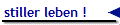 stiller leben !